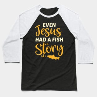 Fishing Gift For Christian Even Jesus Had A Fish Story Baseball T-Shirt